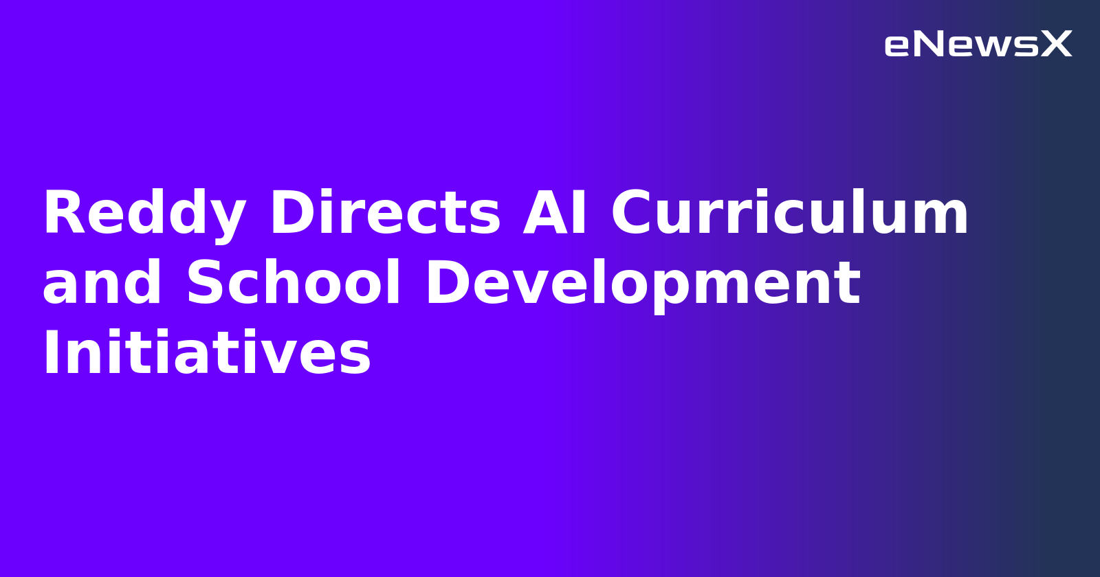 Reddy Directs AI Curriculum and School Development Initiatives.webp