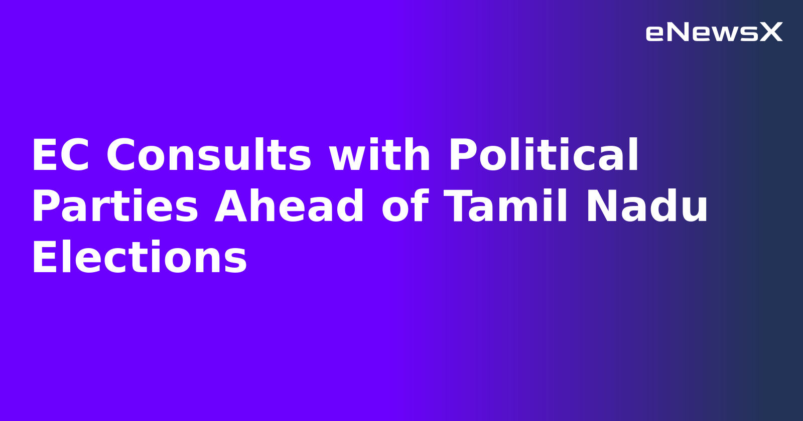 EC Consults with Political Parties Ahead of Tamil Nadu Elections.webp