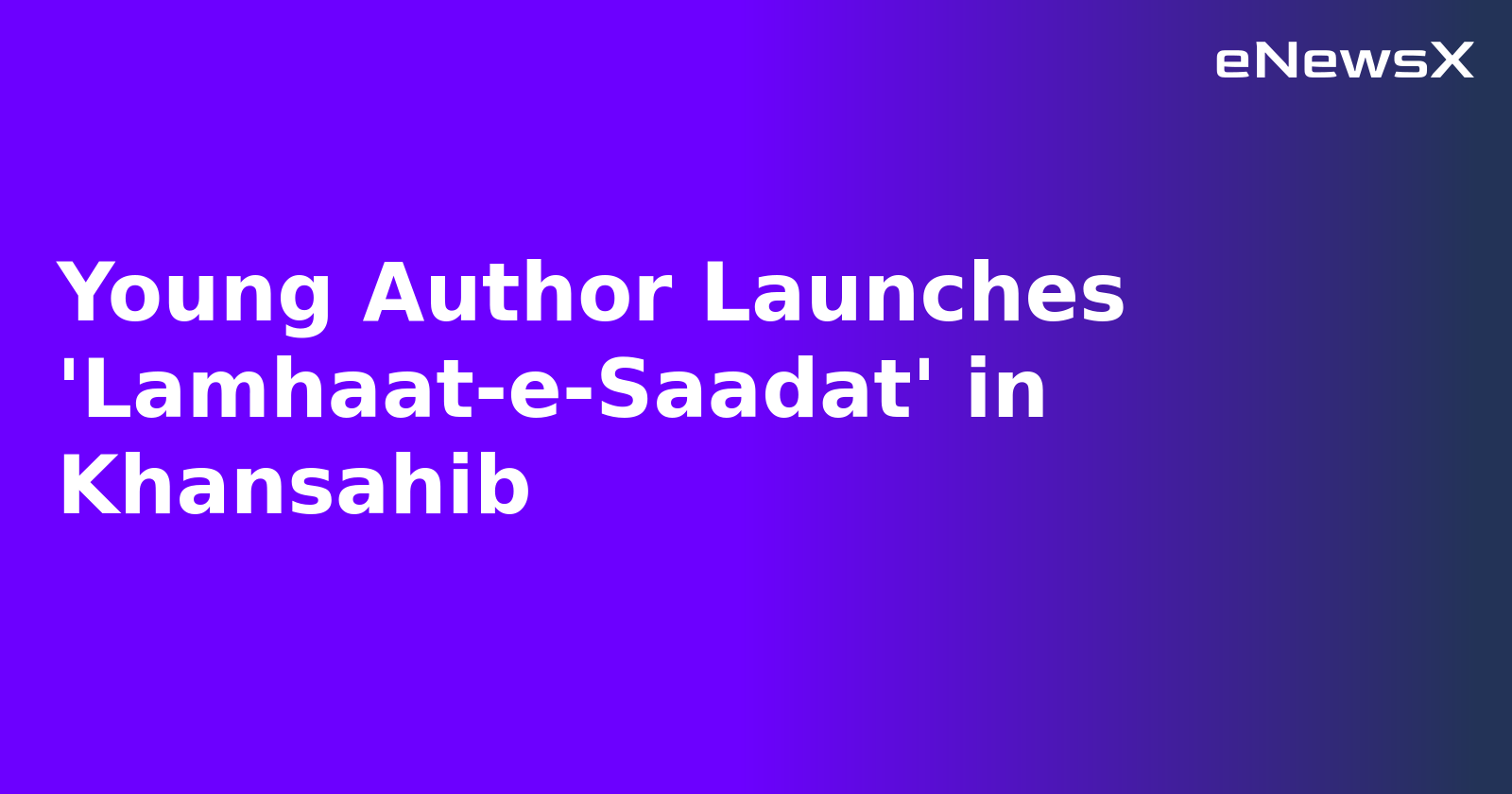 Young Author Launches 'Lamhaat-e-Saadat' in Khansahib