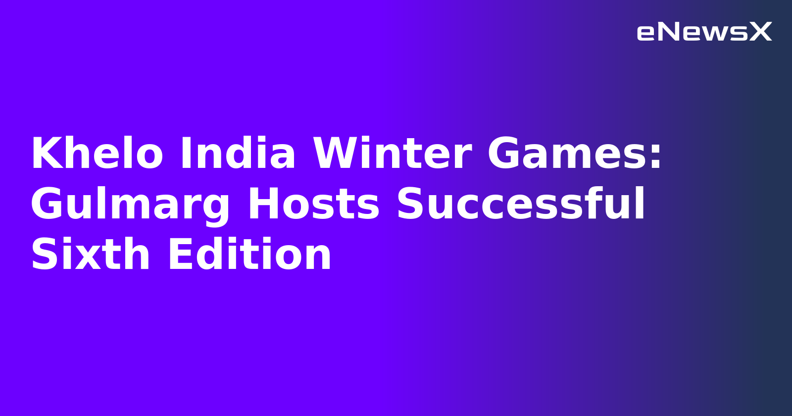Khelo India Winter Games: Gulmarg Hosts Successful Sixth Edition