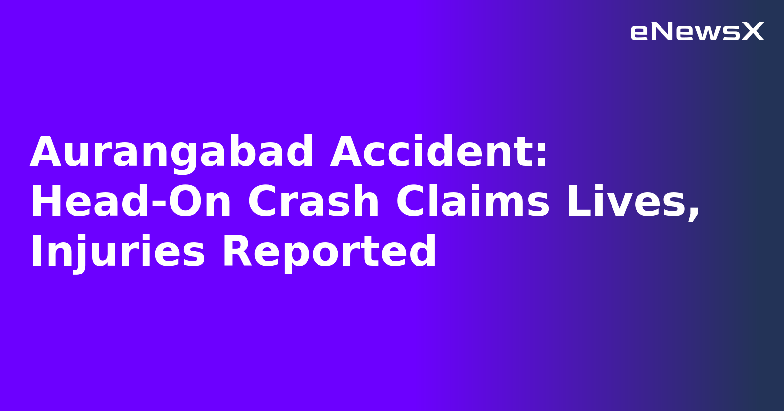 Aurangabad Accident: Head-On Crash Claims Lives, Injuries Reported.webp Aurangabad Accident: Head-On Crash Claims Lives, Injuries Reported.webp