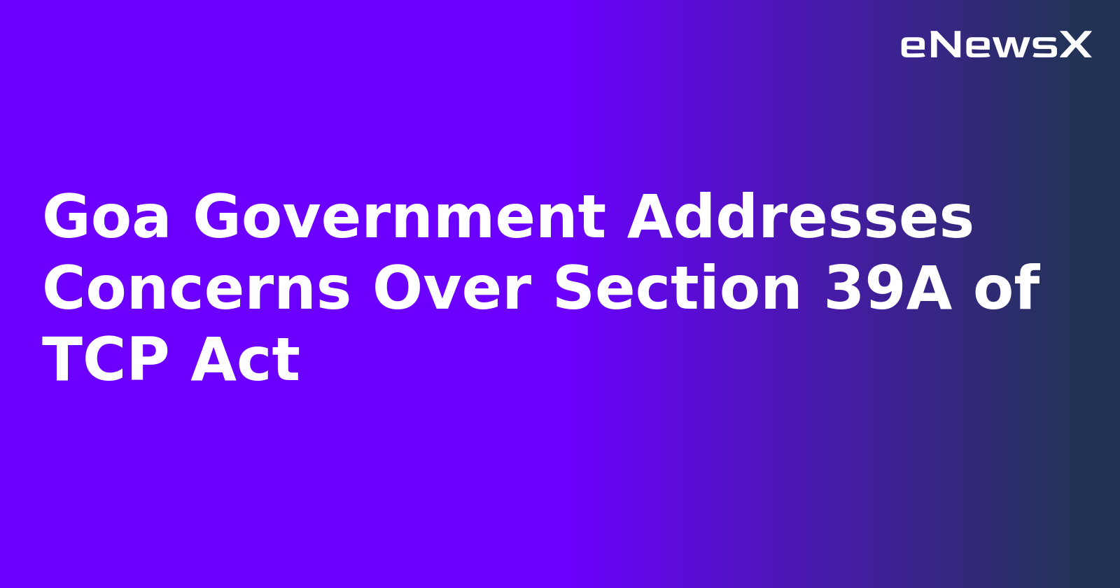 Goa Government Addresses Concerns Over Section 39A of TCP Act.webp Goa Government Addresses Concerns Over Section 39A of TCP Act.webp