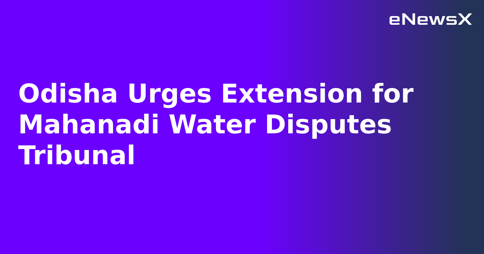 Odisha Urges Extension for Mahanadi Water Disputes Tribunal.webp