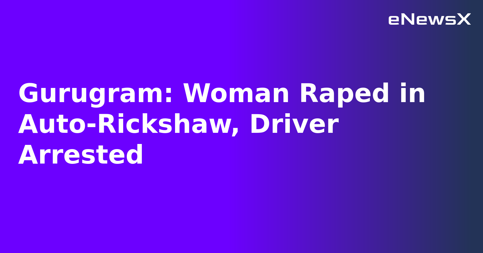 Gurugram: Woman Raped in Auto-Rickshaw, Driver Arrested.webp