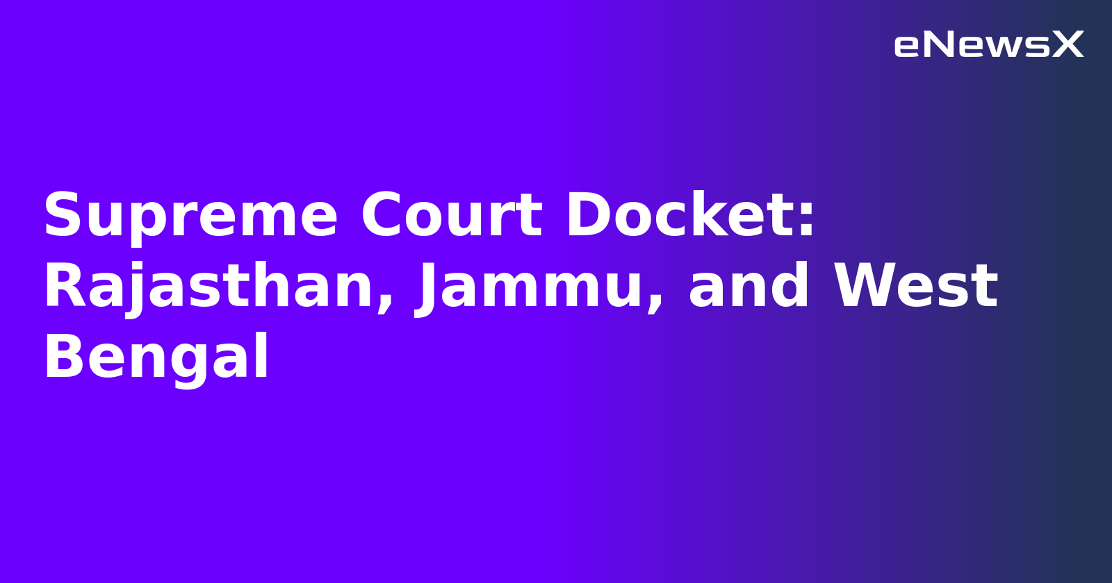 Supreme Court Docket: Rajasthan, Jammu, and West Bengal.webp Supreme Court Docket: Rajasthan, Jammu, and West Bengal.webp