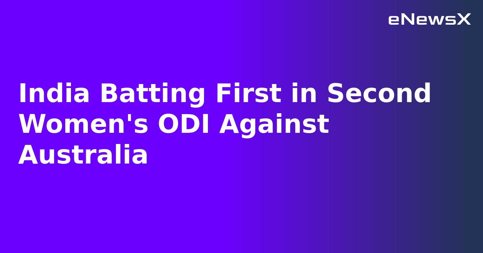 India Batting First in Second Women's ODI Against Australia.webp