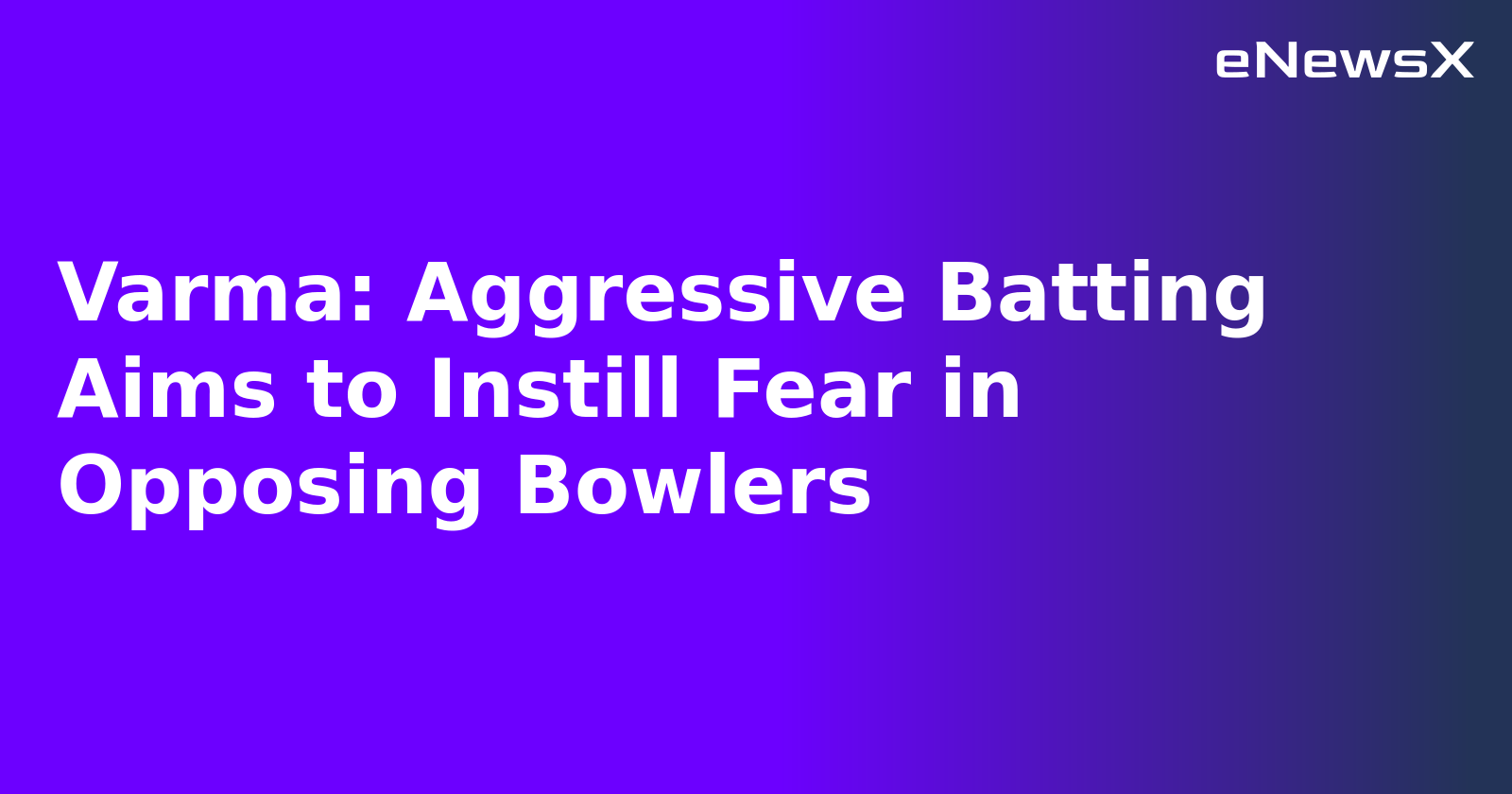 Varma: Aggressive Batting Aims to Instill Fear in Opposing Bowlers.webp Varma: Aggressive Batting Aims to Instill Fear in Opposing Bowlers.webp