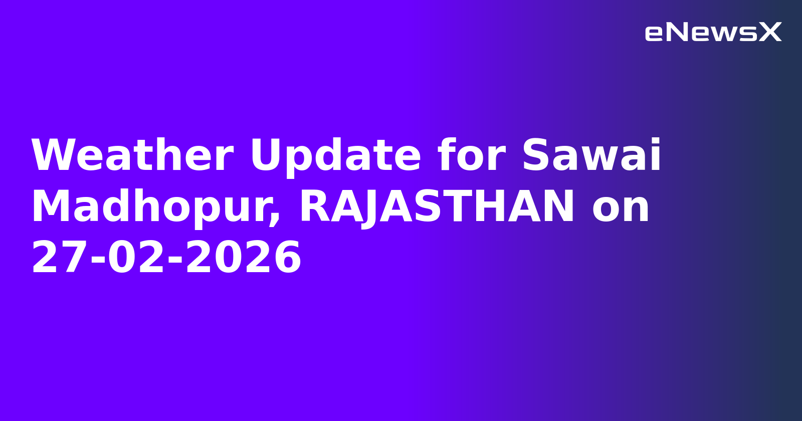 Weather Update for Sawai Madhopur, RAJASTHAN on 27-02-2026