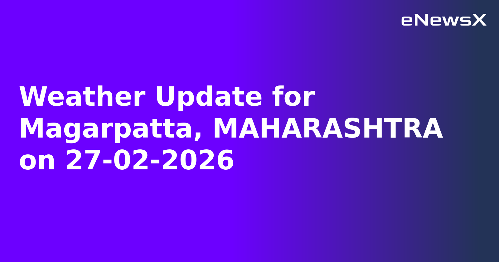 Weather Update for Magarpatta, MAHARASHTRA on 27-02-2026
