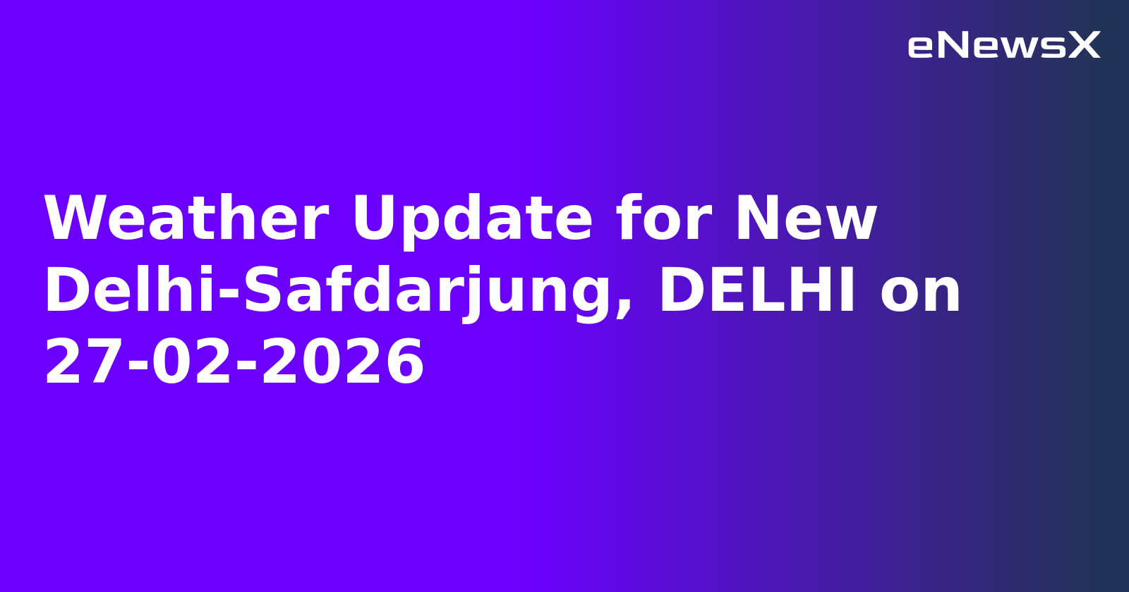 Weather Update for New Delhi-Safdarjung, DELHI on 27-02-2026