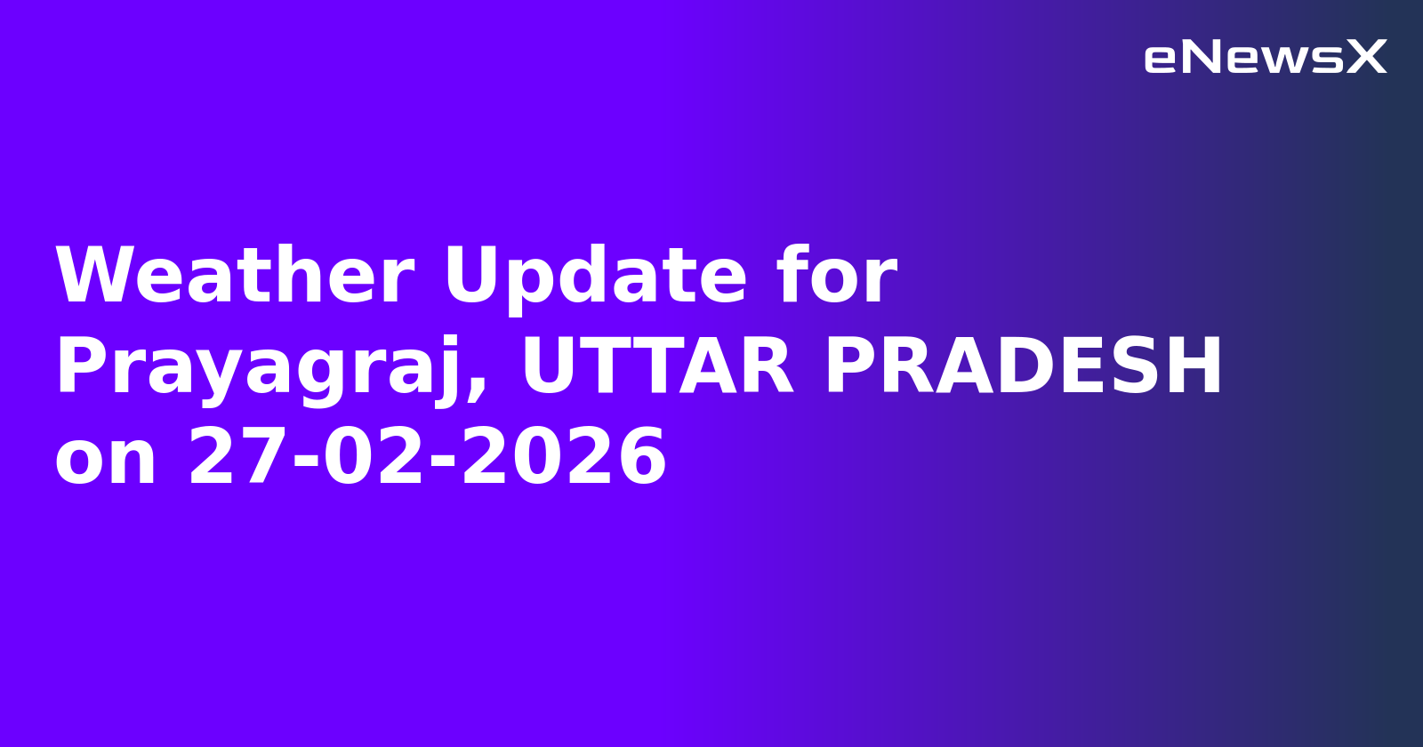 Weather Update for Prayagraj, UTTAR PRADESH on 27-02-2026