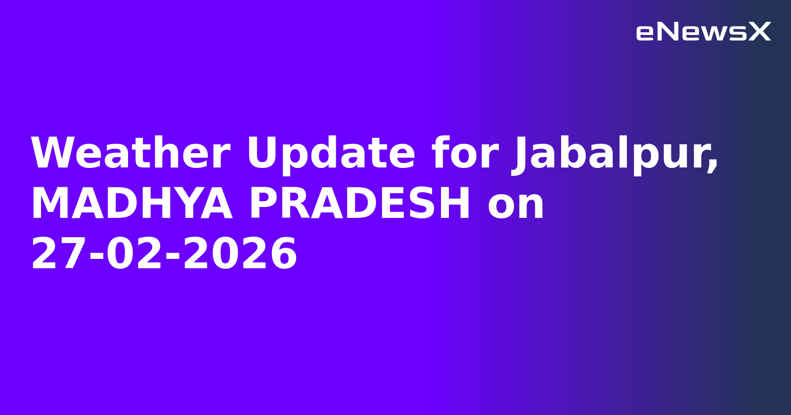 Weather Update for Jabalpur, MADHYA PRADESH on 27-02-2026