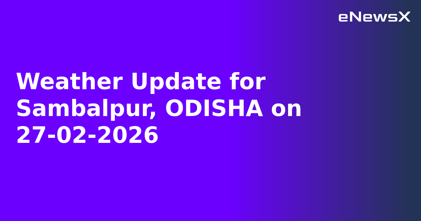 Weather Update for Sambalpur, ODISHA on 27-02-2026