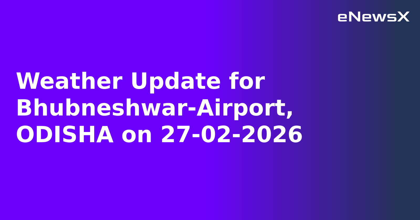 Weather Update for Bhubneshwar-Airport, ODISHA on 27-02-2026