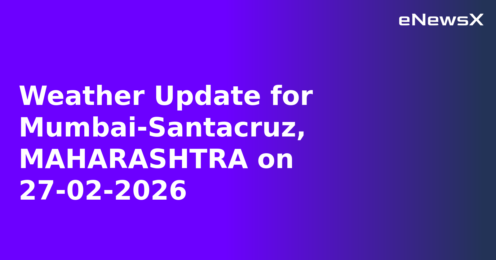 Weather Update for Mumbai-Santacruz, MAHARASHTRA on 27-02-2026