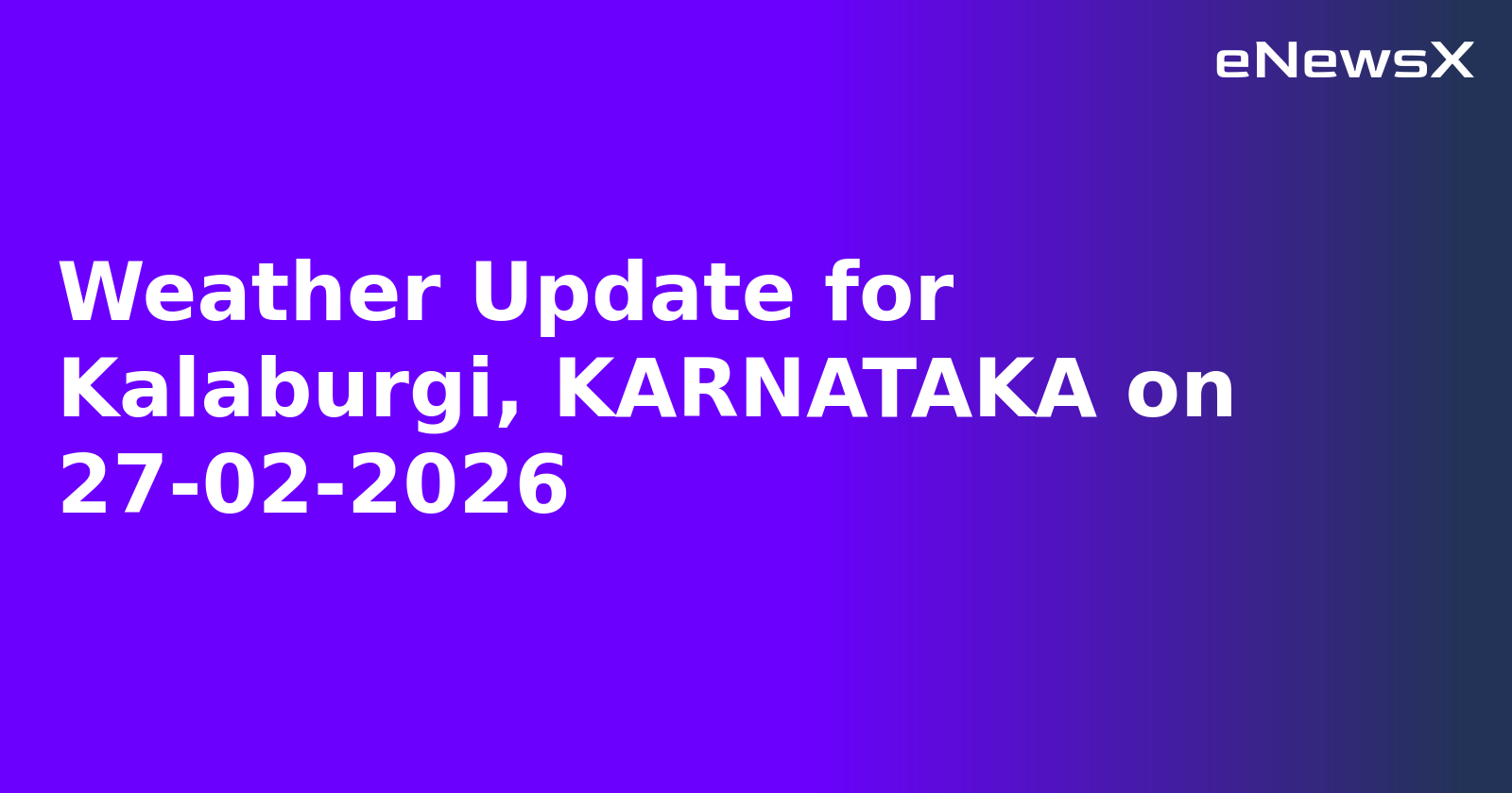 Weather Update for Kalaburgi, KARNATAKA on 27-02-2026