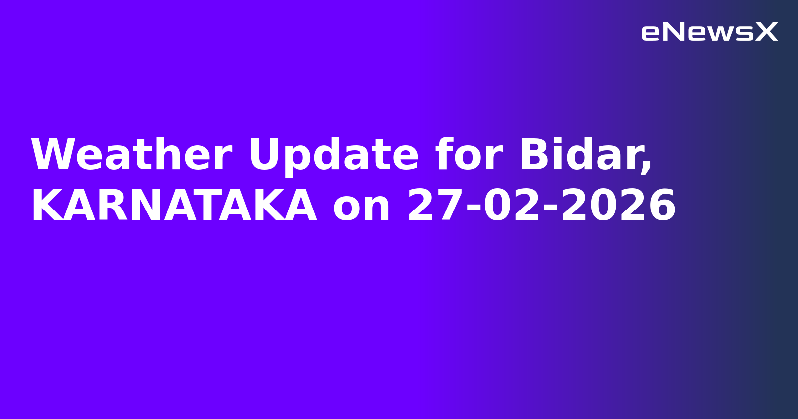 Weather Update for Bidar, KARNATAKA on 27-02-2026