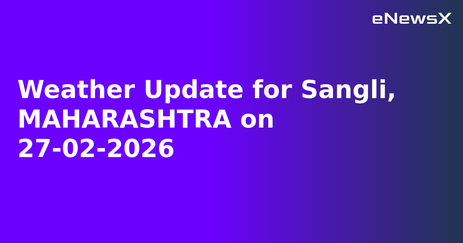 Weather Update for Sangli, MAHARASHTRA on 27-02-2026