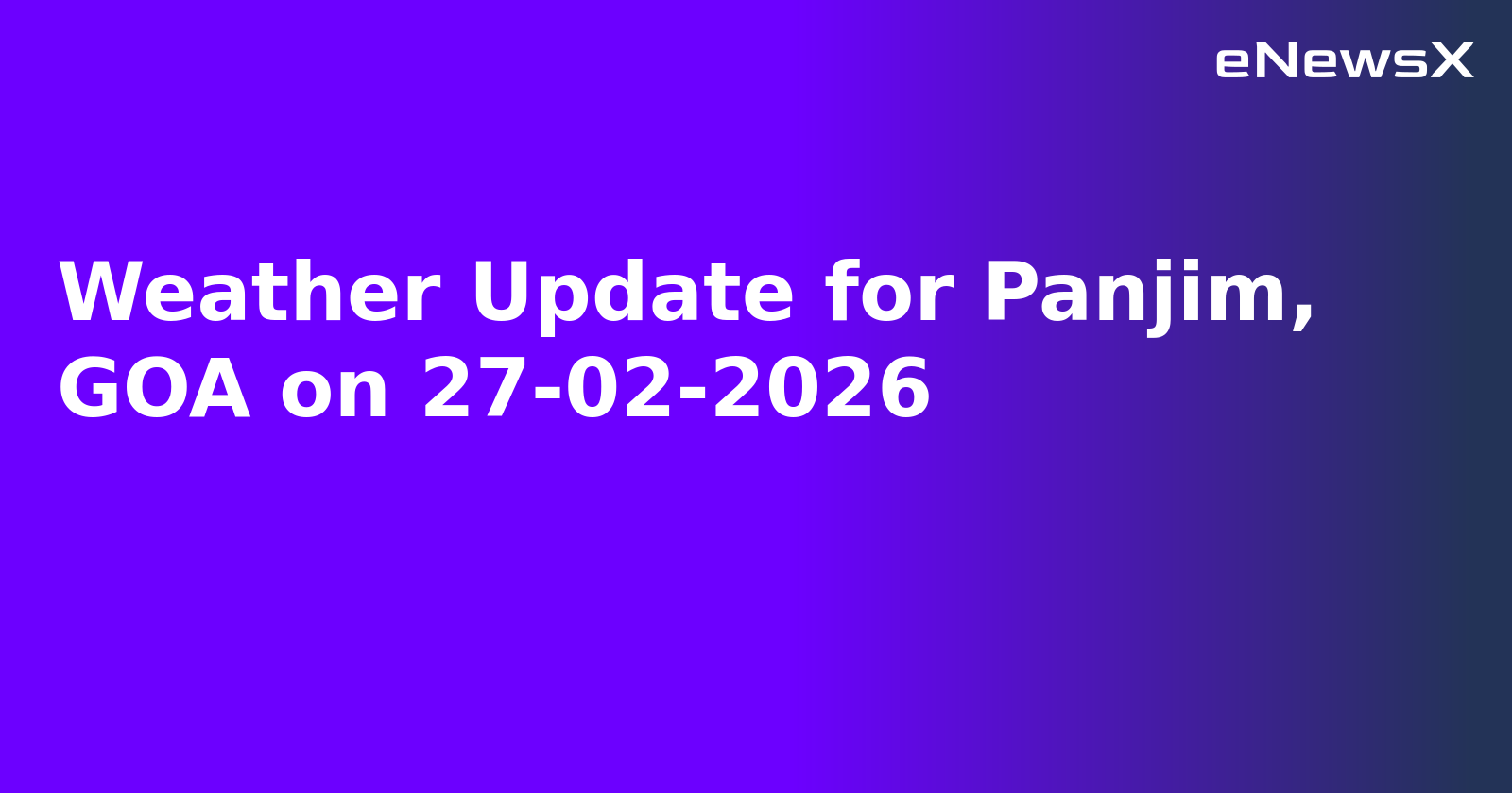 Weather Update for Panjim, GOA on 27-02-2026