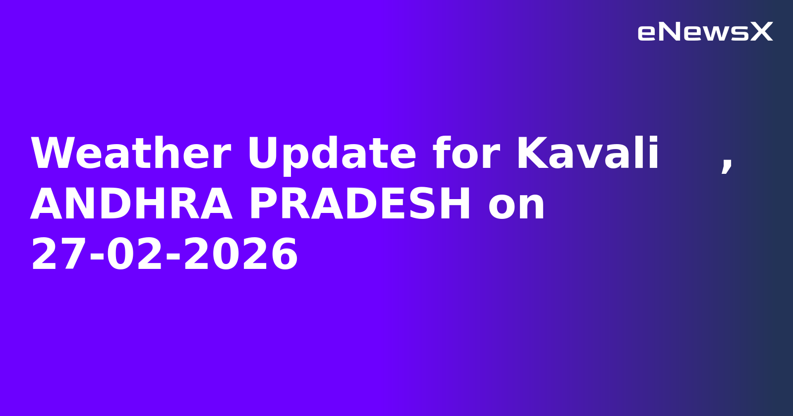 Weather Update for Kavali    , ANDHRA PRADESH on 27-02-2026