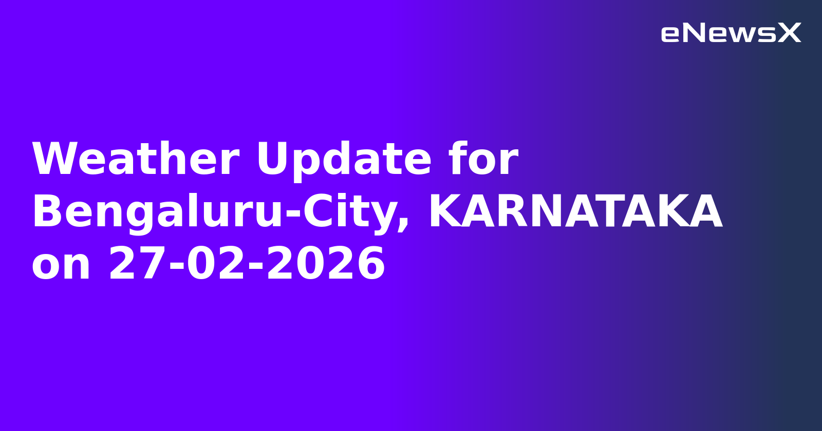 Weather Update for Bengaluru-City, KARNATAKA on 27-02-2026