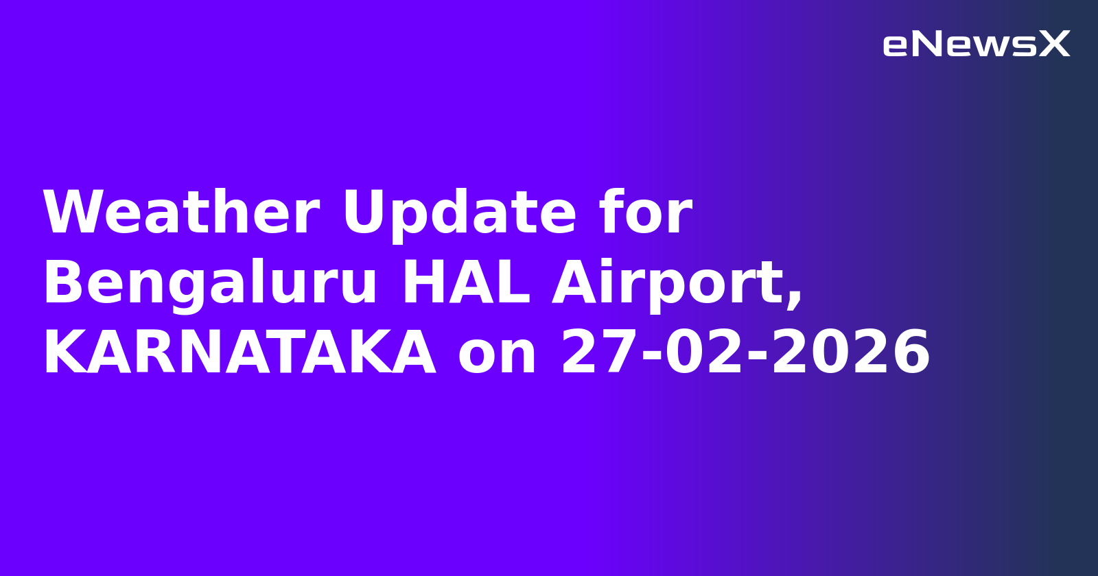 Weather Update for Bengaluru HAL Airport, KARNATAKA on 27-02-2026