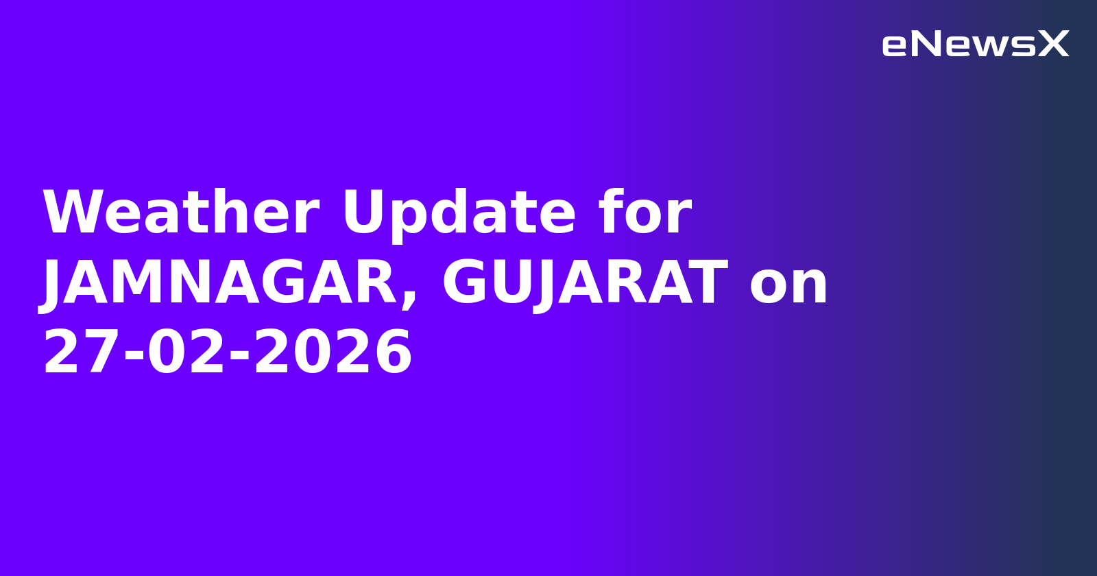 Weather Update for JAMNAGAR, GUJARAT on 27-02-2026