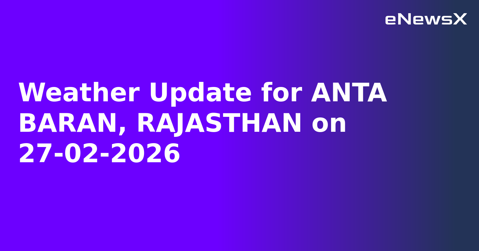 Weather Update for ANTA BARAN, RAJASTHAN on 27-02-2026