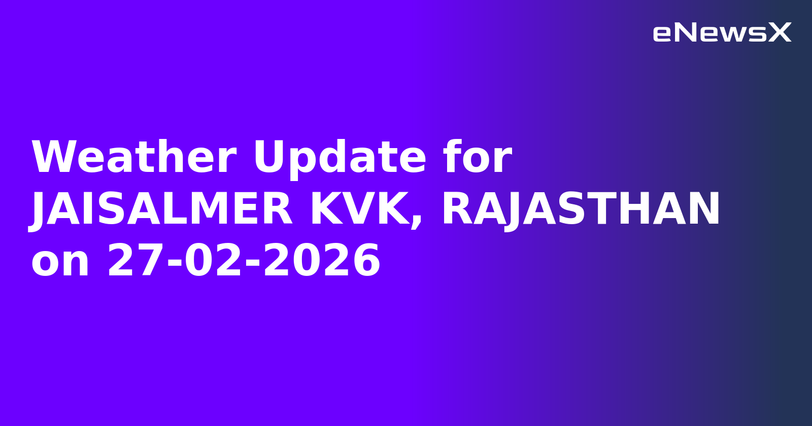 Weather Update for JAISALMER KVK, RAJASTHAN on 27-02-2026