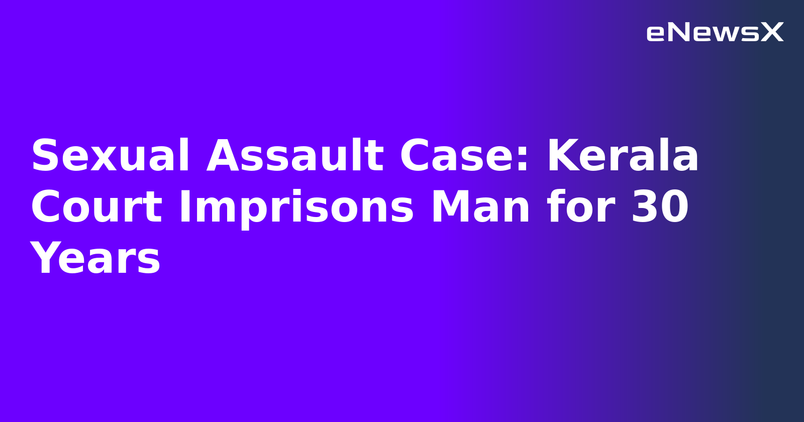 Sexual Assault Case: Kerala Court Imprisons Man for 30 Years.webp