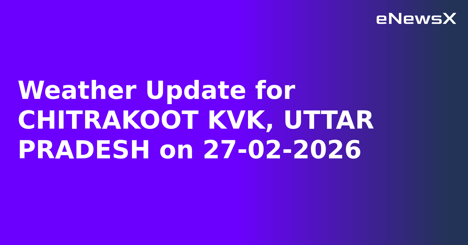 Weather Update for CHITRAKOOT KVK, UTTAR PRADESH on 27-02-2026