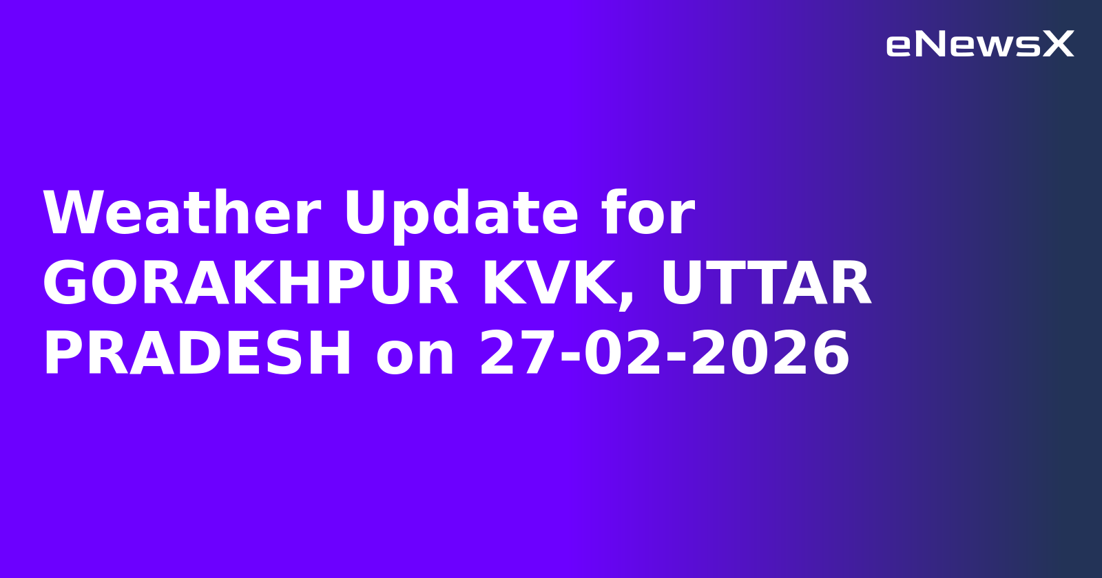 Weather Update for GORAKHPUR KVK, UTTAR PRADESH on 27-02-2026