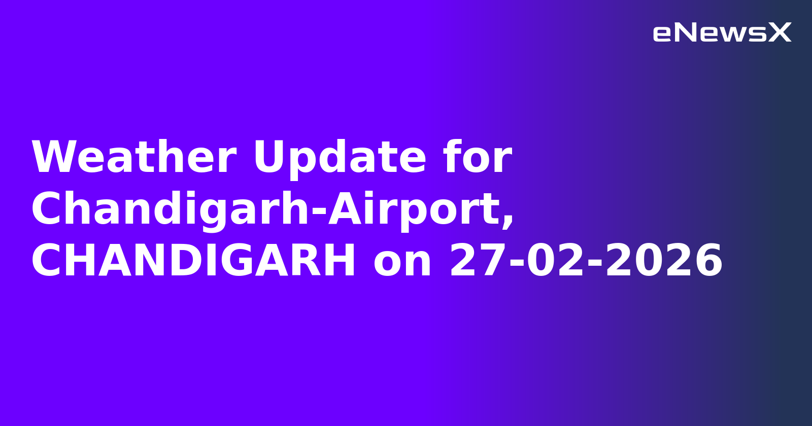 Weather Update for Chandigarh-Airport, CHANDIGARH on 27-02-2026