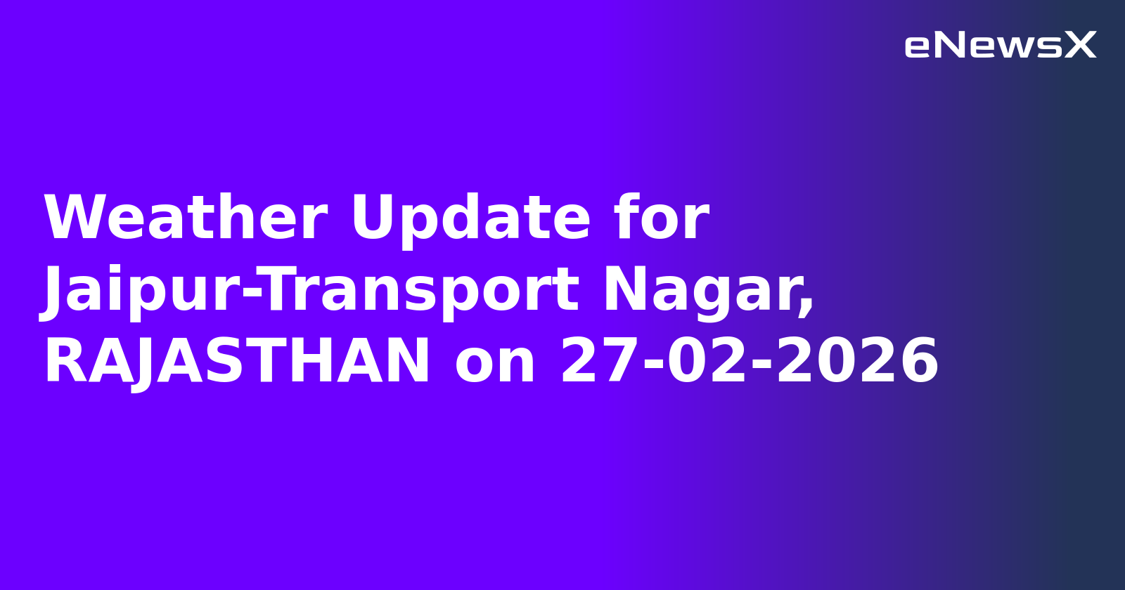 Weather Update for Jaipur-Transport Nagar, RAJASTHAN on 27-02-2026