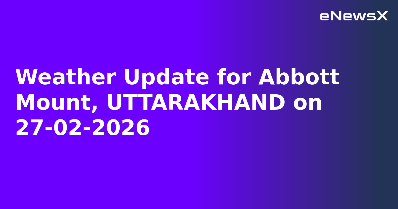 Weather Update for Abbott Mount, UTTARAKHAND on 27-02-2026