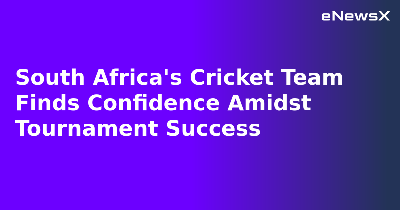 South Africa's Cricket Team Finds Confidence Amidst Tournament Success.webp