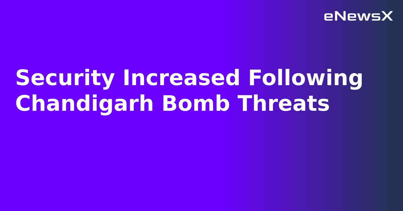 Security Increased Following Chandigarh Bomb Threats.webp Security Increased Following Chandigarh Bomb Threats.webp
