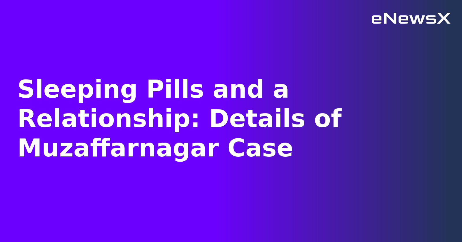 Sleeping Pills and a Relationship: Details of Muzaffarnagar Case.webp