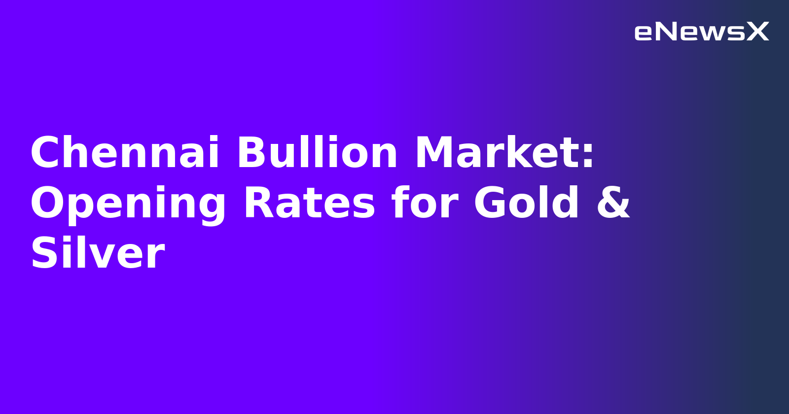 Chennai Bullion Market: Opening Rates for Gold & Silver.webp
