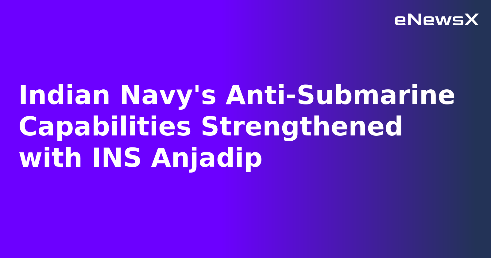 Indian Navy's Anti-Submarine Capabilities Strengthened with INS Anjadip.webp