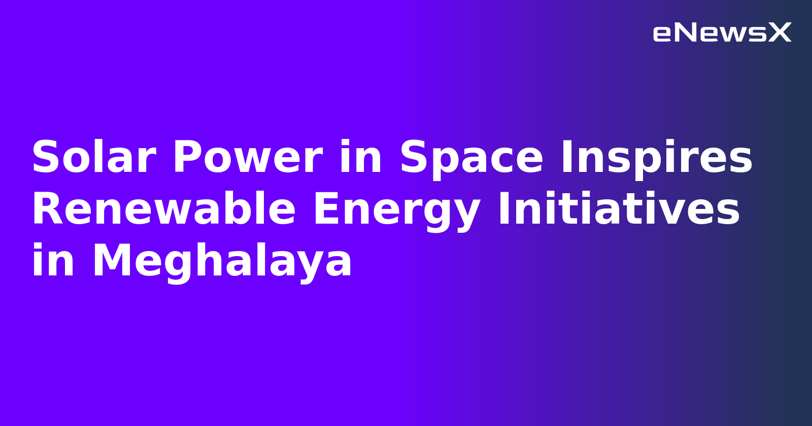 Solar Power in Space Inspires Renewable Energy Initiatives in Meghalaya.webp