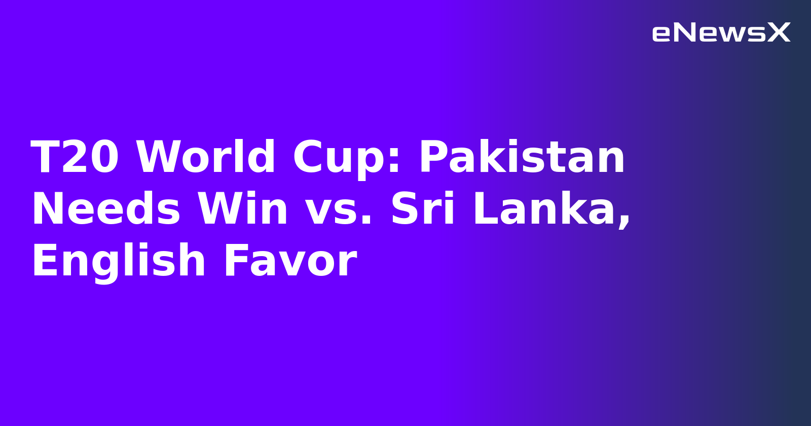 T20 World Cup: Pakistan Needs Win vs. Sri Lanka, English Favor.webp