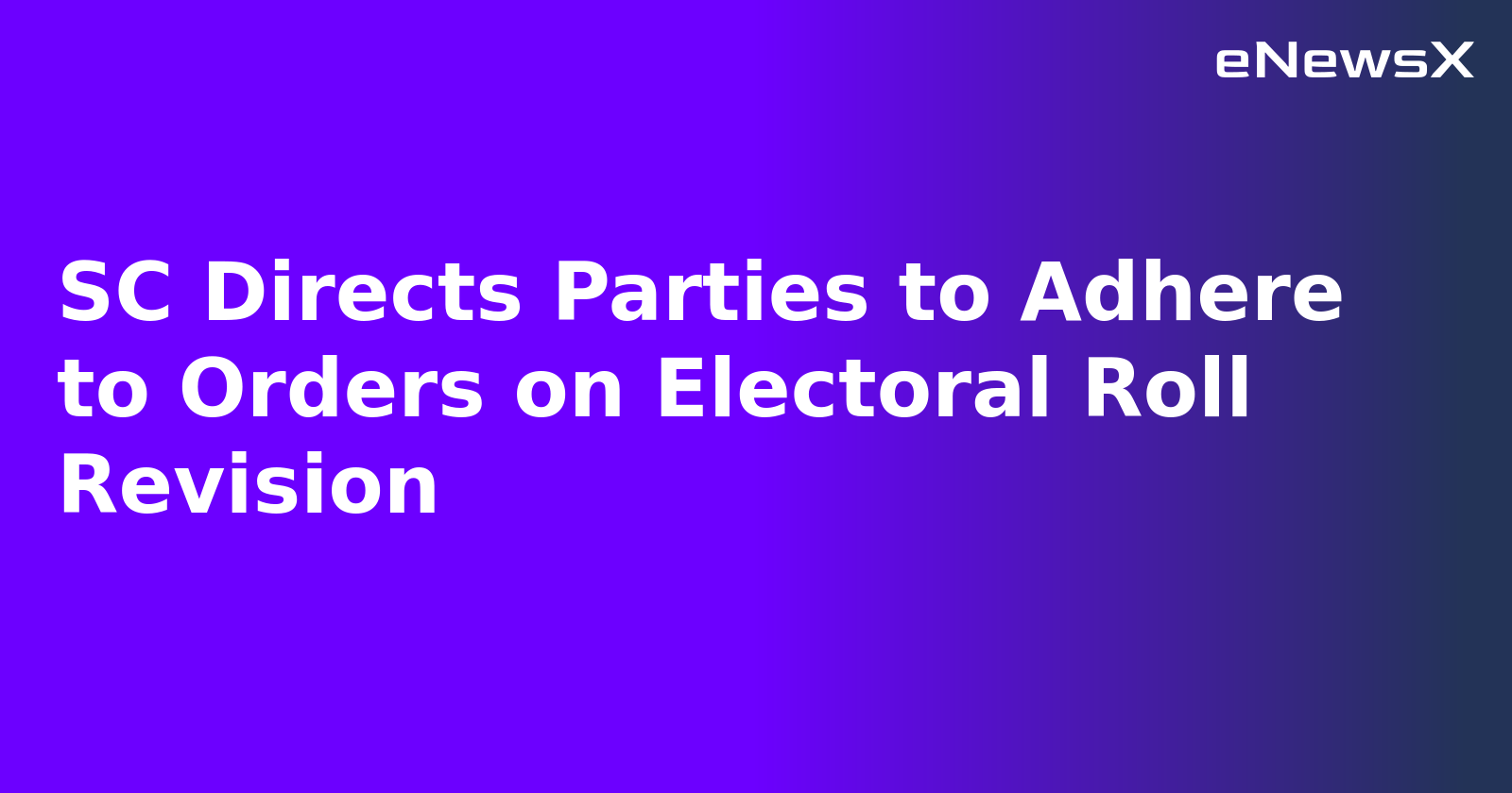 SC Directs Parties to Adhere to Orders on Electoral Roll Revision.webp