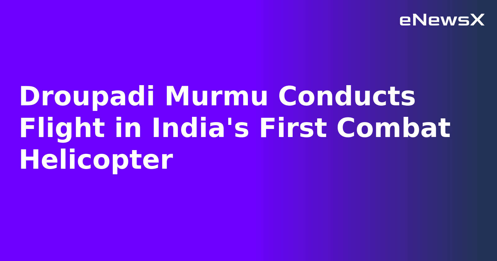 Droupadi Murmu Conducts Flight in India's First Combat Helicopter.webp Droupadi Murmu Conducts Flight in India's First Combat Helicopter.webp