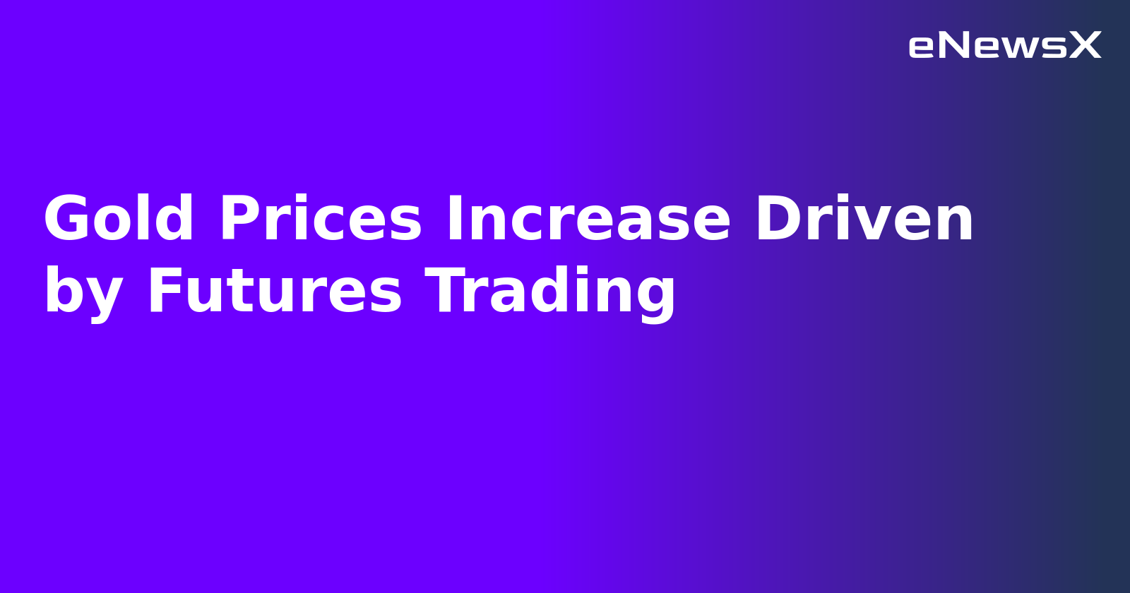 Gold Prices Increase Driven by Futures Trading.webp