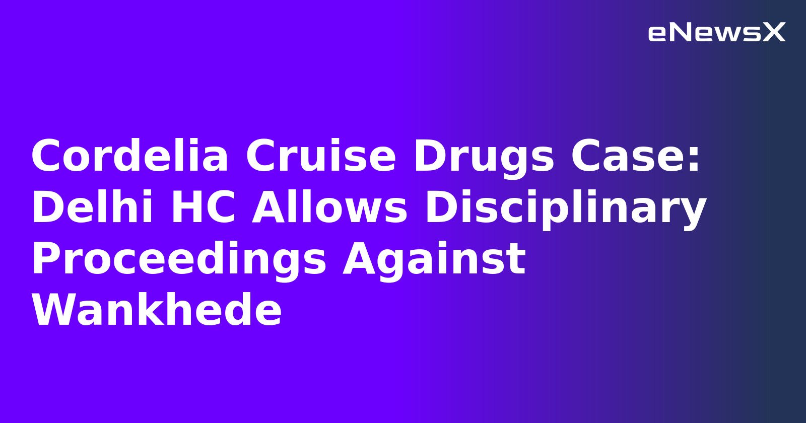Cordelia Cruise Drugs Case: Delhi HC Allows Disciplinary Proceedings Against Wankhede.webp
