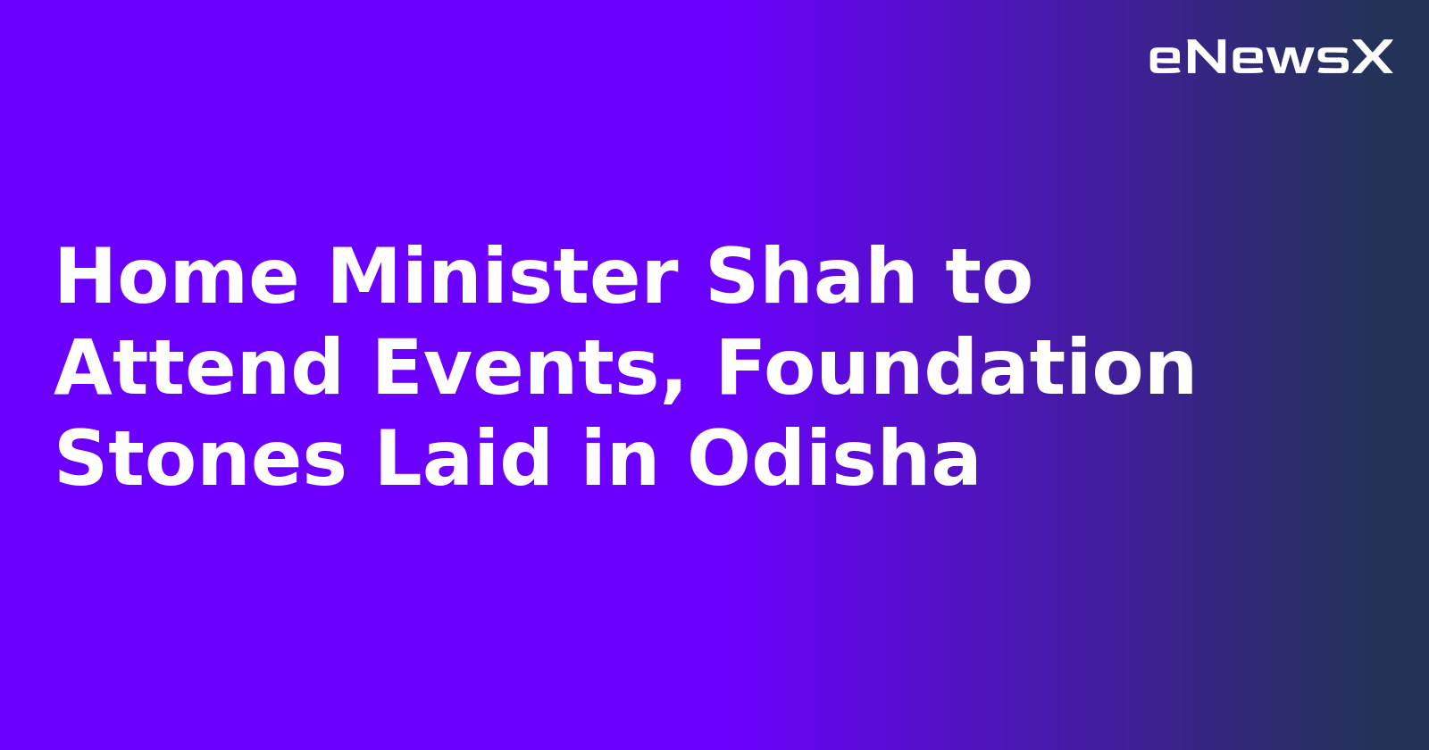 Home Minister Shah to Attend Events, Foundation Stones Laid in Odisha.webp