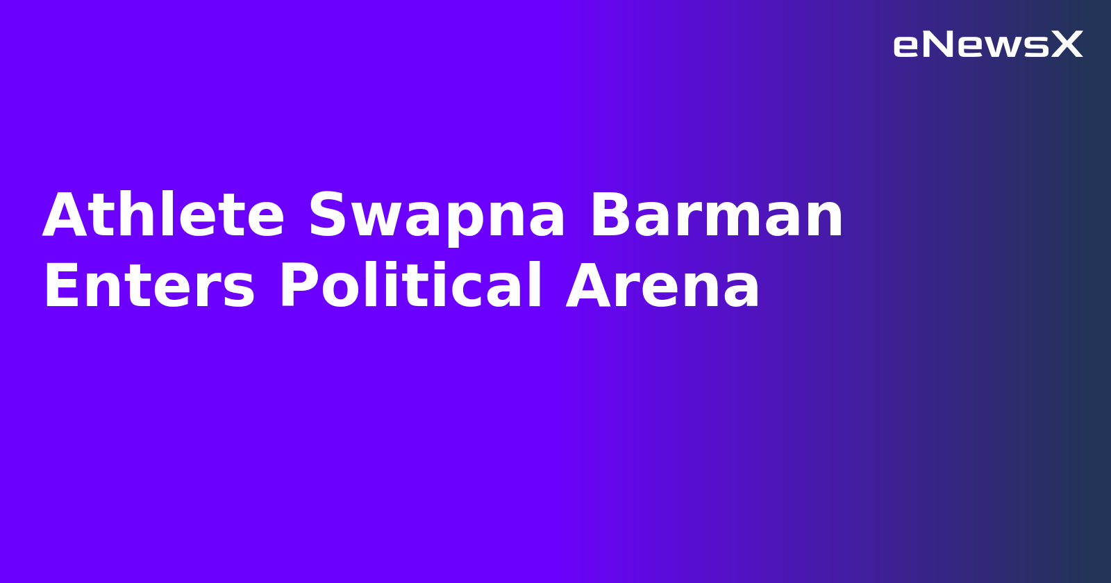 Athlete Swapna Barman Enters Political Arena