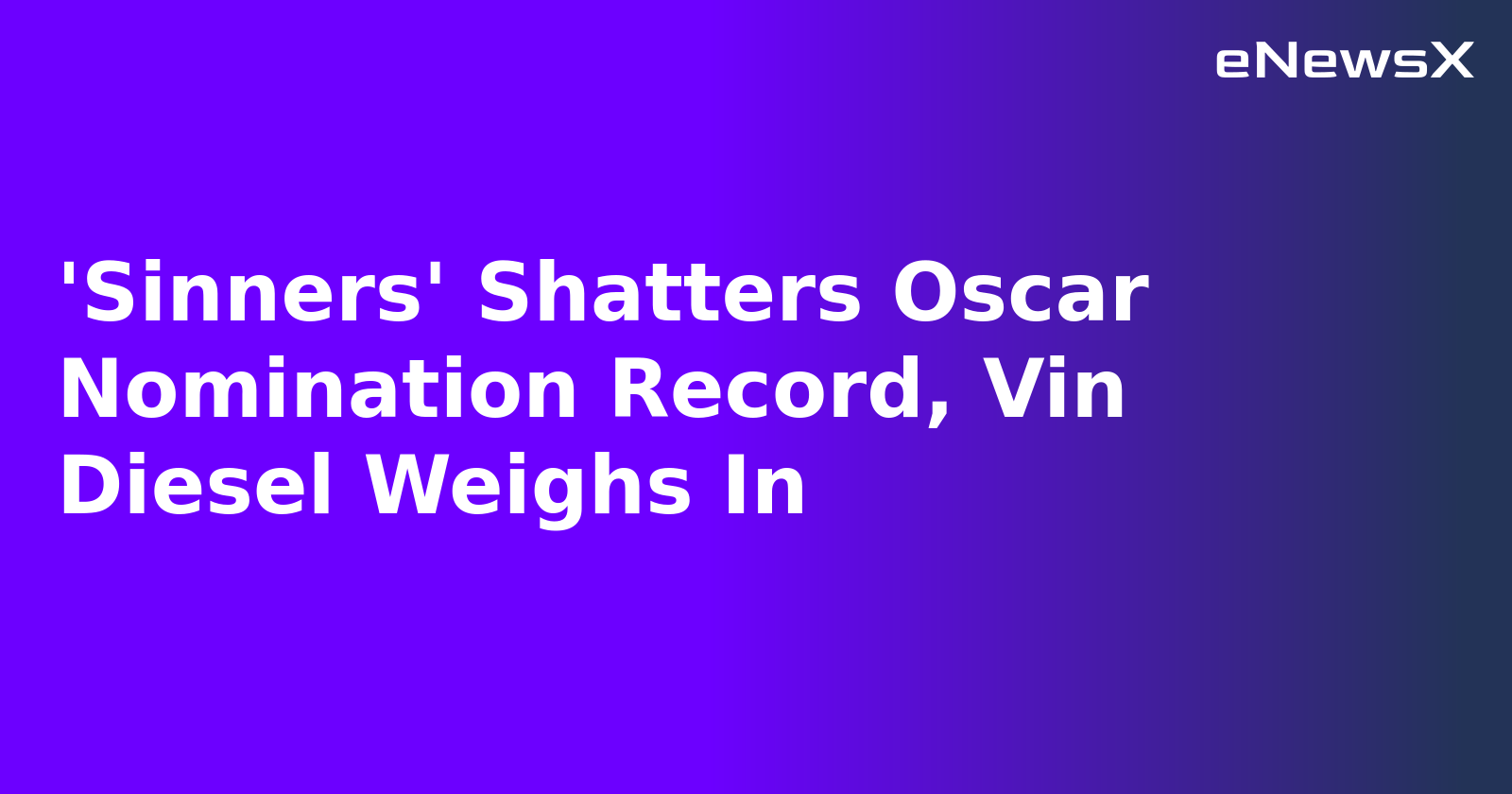 'Sinners' Shatters Oscar Nomination Record, Vin Diesel Weighs In.webp