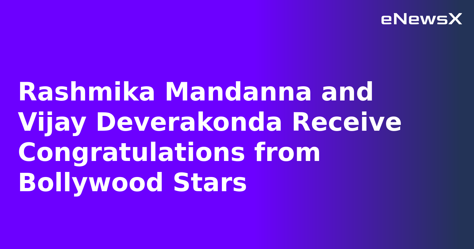 Rashmika Mandanna and Vijay Deverakonda Receive Congratulations from Bollywood Stars.webp